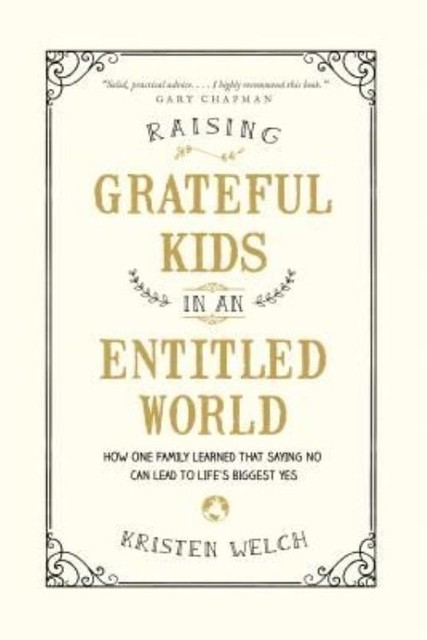 Raising Grateful Kids in an Entitled World by Kristen Welch (Paperback, 2016)