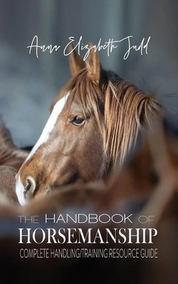 The Handbook of Horsemanship | Complete Handling/Training Resource Guide | Judd