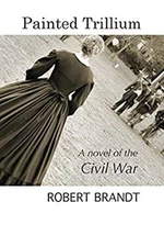 Painted Trillium : A Novel of the Civil War Paperback Robert Bran