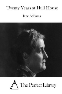 TWENTY YEARS AT HULL HOUSE (PERFECT LIBRARY) By Jane Addams & The Perfect NEW