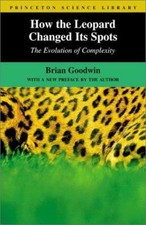 How the Leopard Changed Its Spots : The Evolution of Complexity, Goodwin, Brian,