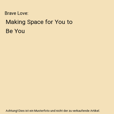 Brave Love: Making Space for You to Be You, Lisa Leonard