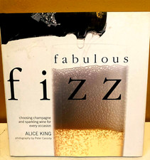 Fabulous Fizz Choosing Champagnes & Sparkling Wines Book by Alice King Hardcover
