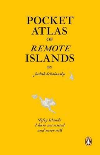 Pocket Atlas of Remote Islands: Fifty Islands I Have Not Visited and Never Will