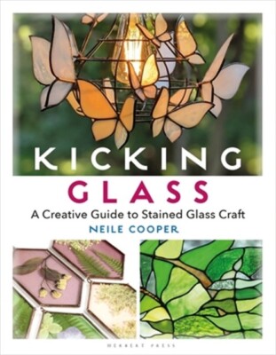 Kicking Glass: A Creative Guide to Stained Glass Craft (Paperback or Softback)
