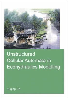 Unstructured Cellular Automata in Ecohydraulics Modelling (IHE Delft PhD Thesis 