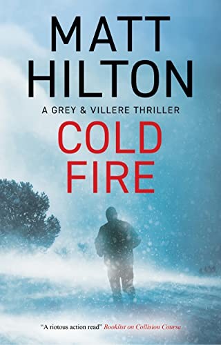 Cold Fire: 10 (A Grey and Villere Thriller) - Hilton, Matt