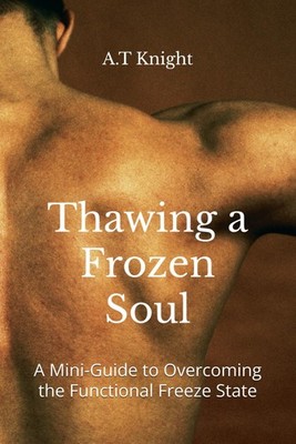 Thawing a Frozen Soul: A Mini-Guide to Overcoming the Functional Freeze Stat...