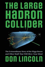 The Large Hadron Collider: The Extraordinary Story of the Higgs Boson and Other