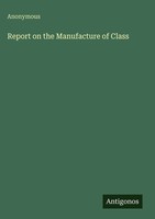 Anonymous | Report On The Manufacture Of Class | Buch | Englisch (2025)