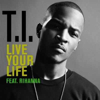 Live Your Life (explicit version), Rihanna,T.I., Good