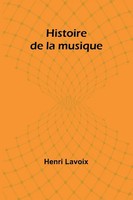 Histoire De La Musique Henri Lavoix Taschenbuch FranzöSisch 2024 Alpha Edition