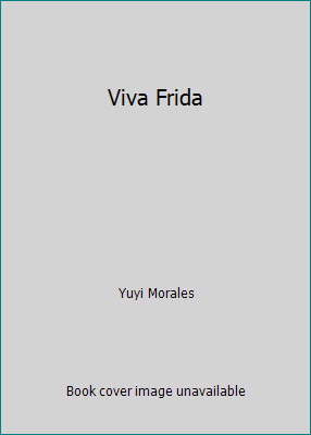 Viva Frida by Yuyi Morales