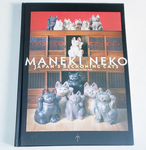 MANEKI NEKO JAPAN'S BECKONING CATS FROM TALISMAN TO POP livre relié