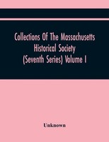 Unknown | Collections Of The Massachusetts Historical Society (Seventh...