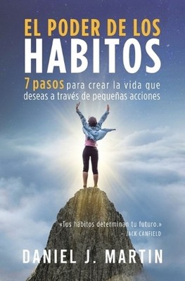 El poder de los hbitos: 7 pasos para crear la vida que deseas a trav?s de peque?
