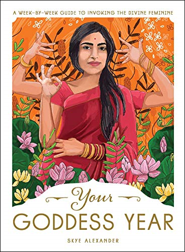 Your Goddess Year: A Week-by-Week Guide to Invoking the... - Alexander, Skye
