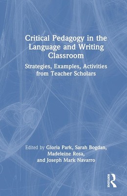 Critical Pedagogy in the Language and Writing Classroom: Strategies, Examples, A