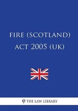 Fire (Scotland) Act 2005 (UK) by The Law Library (English) Paperback Book