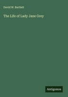 David W. Bartlett | The Life Of Lady Jane Grey | Buch | Englisch (2025)