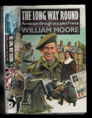 THE LONG WAY ROUND , ESCAPE THROUGH OCCUPIED FRANCE by MOORE 1st Edt