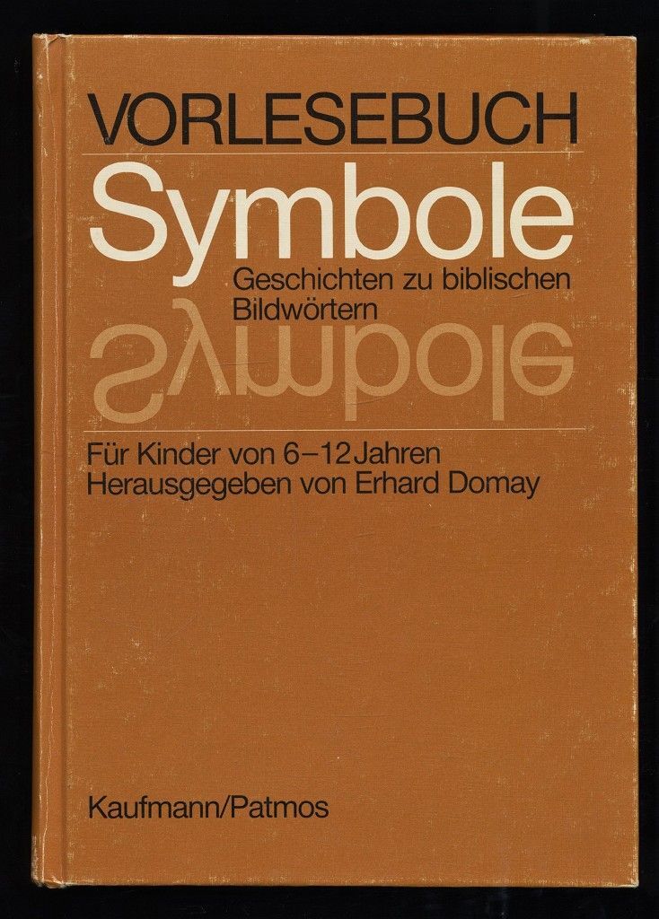 Vorlesebuch Symbole : Geschichten zu biblischen Bildwörtern für Kinder von 6 - 1