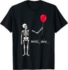 Skeleton Lost Balloon Well Sh t Funny Saying Quote Men Women T-Shirt