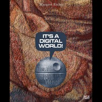Margret Eicher. It’S A Digital World Wolfgang Ullrich