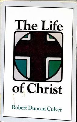 The life of Christ by Robert Duncan Culver