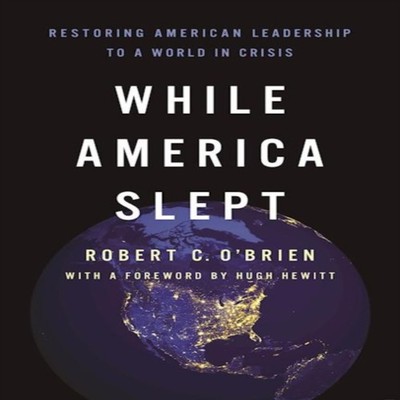 While America Slept Restoring American Leadership to a World in C