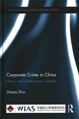 Corporate Crime in China : History and Contemporary Debates, Hardcover by Zho...