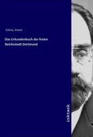 Anton Fahne | Das Urkundenbuch Der Freien Reichsstadt Dortmund | Taschenbuch