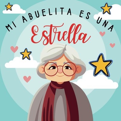 Mi abuelita es una estrella: Libro que ayuda a los padres a explicar a un niño e