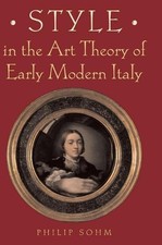 Style in the Art Theory of Early Modern Italy by Philip Sohm (English) Hardcover