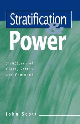 Stratification and Power: Structures of Class, Status and Command by John Scott