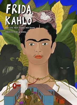 Francisco De La Mora - Frida Kahlo   Her Life Her Work Her Home - Ne - X555z