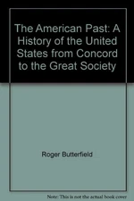 THE AMERICAN PAST: A HISTORY OF THE UNITED STATES FROM By Roger Butterfield *VG*