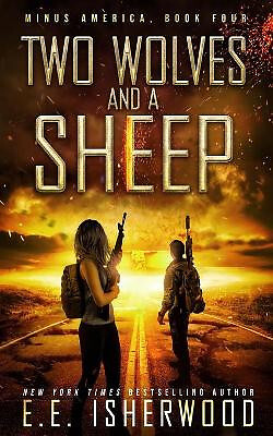 Two Wolves and a Sheep: A Post Apocalyptic Survival Thriller By Ee Isherwood ...