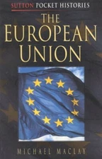 The European Union (Sutton Pocket Histories) By Michael Maclay