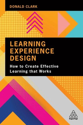 Learning Experience Design How to Create Effective Learning that Works Clark