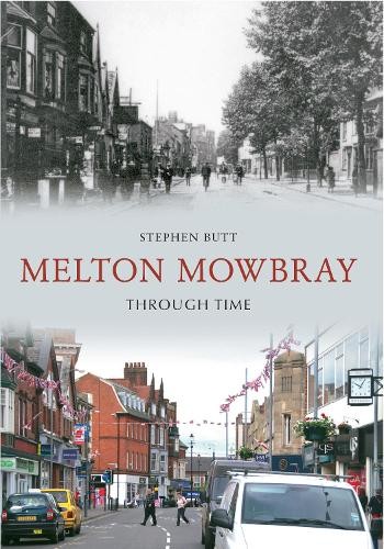 Melton Mowbray Through Time by Stephen Butt - 9781445607399
