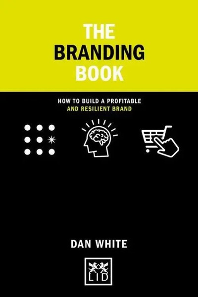 The Smart Branding Book How To Build A Profitable And Resilient Brand Dan White-image
