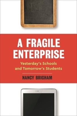 A Fragile Enterprise: Yesterday's Schools And Tomorrow's Students