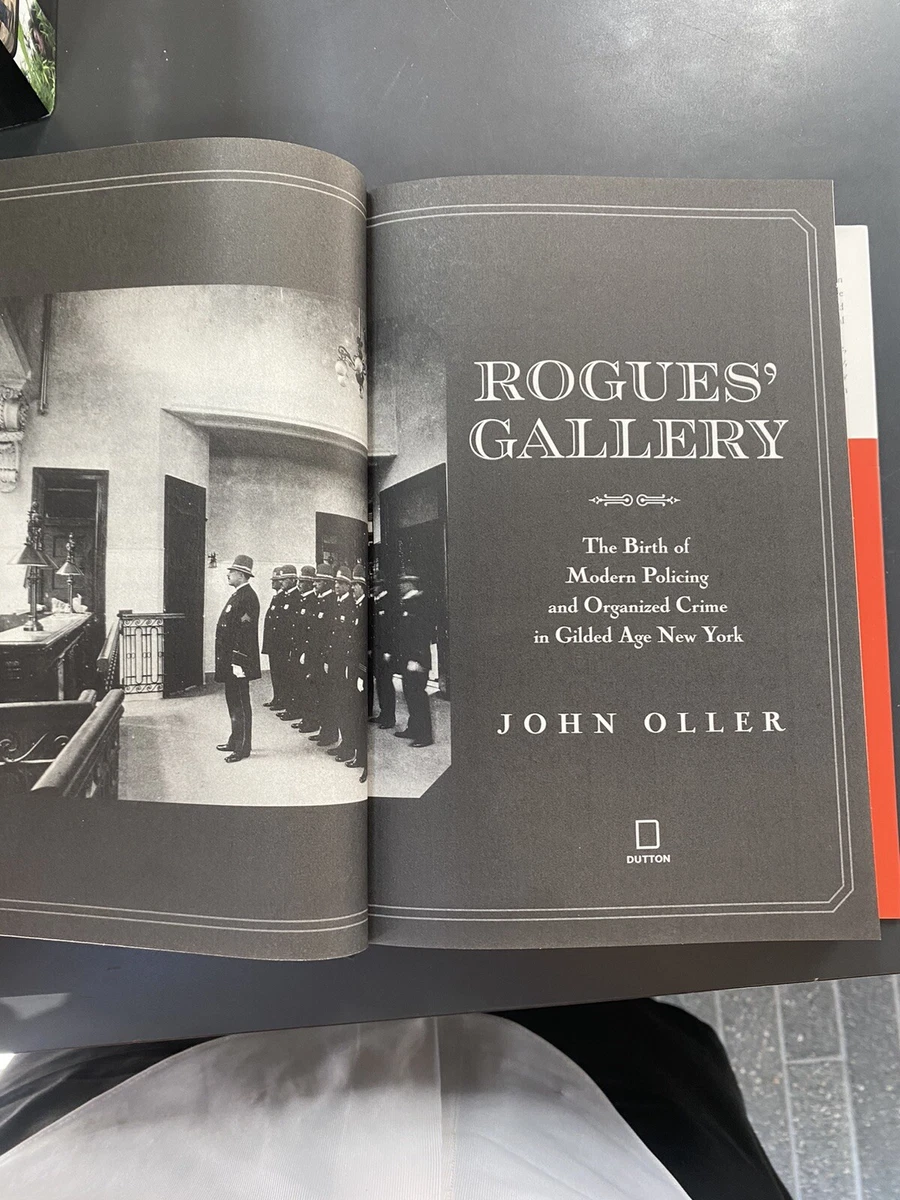 Rogues' Gallery: The Birth of Modern Policing by Oller, John
