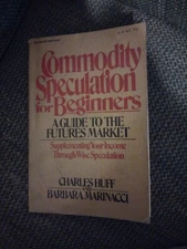 Commodity Speculation for Beginners By Charles Huff & Barbara Marinacci; PB
