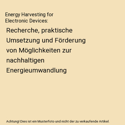Energy Harvesting for Electronic Devices: Recherche, praktische Umsetzung und F?