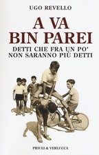 Libri Ugo Revello - A Va Bin Parei. Detti Che Fra Un Po' Non Saranno Piu Detti