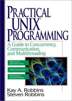 Practical UNIX Programming : A Guide to Concurrency, Communicatio
