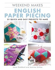 Weekend Makes: English Paper Piecing: 25 Quick and Easy... - Janet Goddard