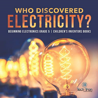 Who Discovered Electricity?-Beginning Electronics Grade -  NEW Tech Tron 2020